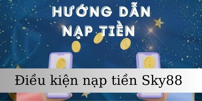 Quy trình nạp tiền nhanh chóng tại nhà cái Sky88