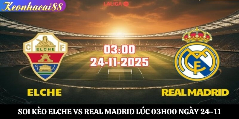Soi kèo Elche vs Real Madrid