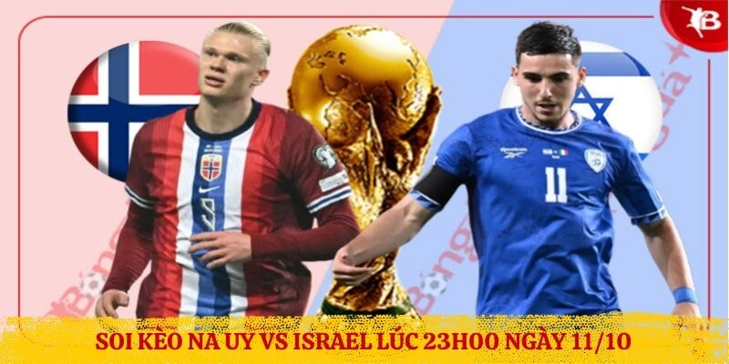 Soi Kèo Na Uy vs Israel Lúc 23h00 Ngày 11/10