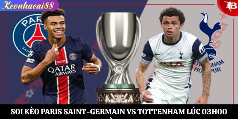 Soi kèo Paris Saint-Germain vs Tottenham