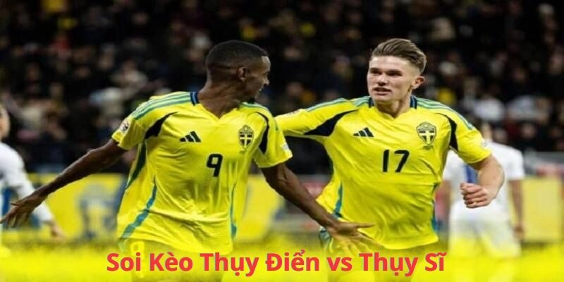 Soi kèo Thụy Điển vs Thụy Sĩ