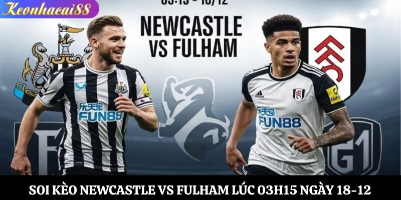 Soi kèo Newcastle vs Fulham