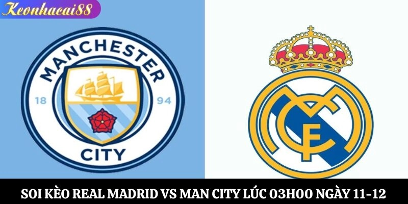 Soi kèo Real Madrid vs Man City
