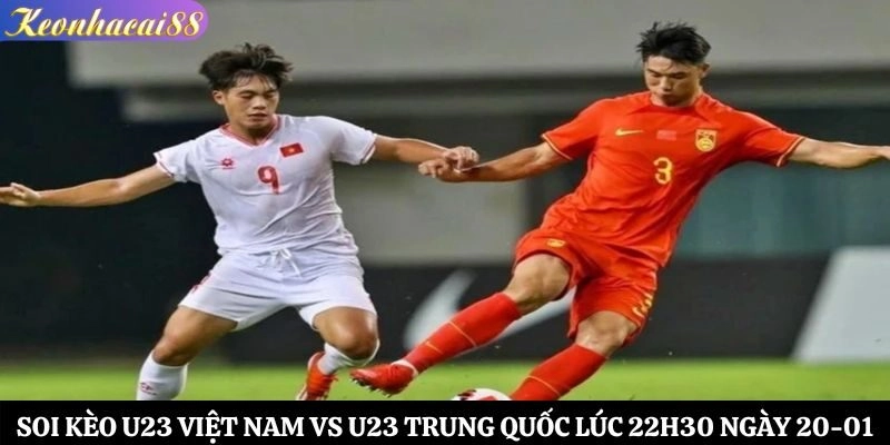 Soi kèo U23 Việt Nam vs U23 Trung Quốc