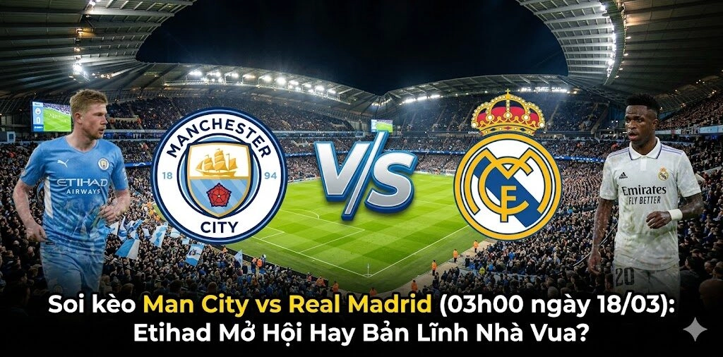 Soi kèo Man City vs Real Madrid